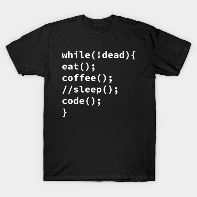 While Dead Eat Sleep Code Funny Programming Gift T-Shirt by CatRobot